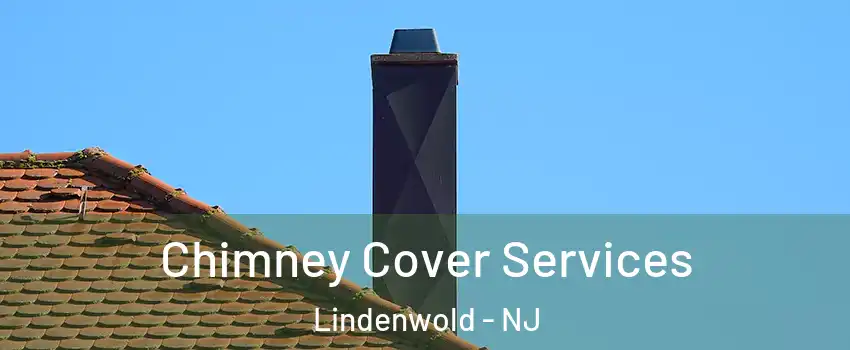  Chimney Cover Services Lindenwold - NJ