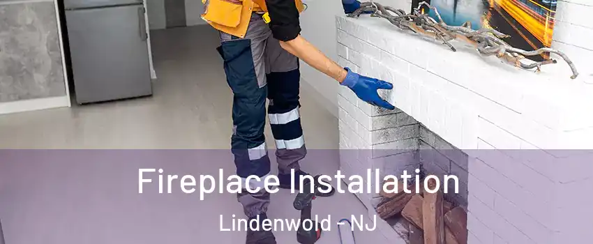  Fireplace Installation Lindenwold - NJ