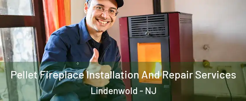 Pellet Fireplace Installation And Repair Services Lindenwold - NJ