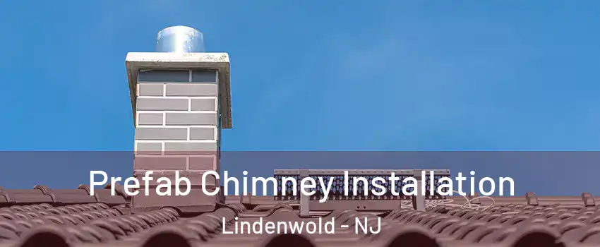  Prefab Chimney Installation Lindenwold - NJ