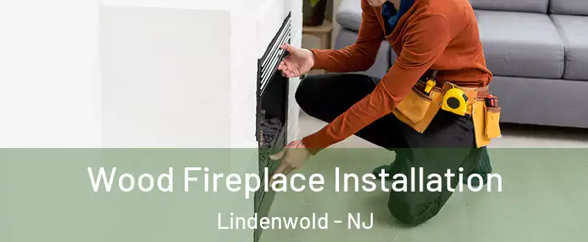  Wood Fireplace Installation Lindenwold - NJ
